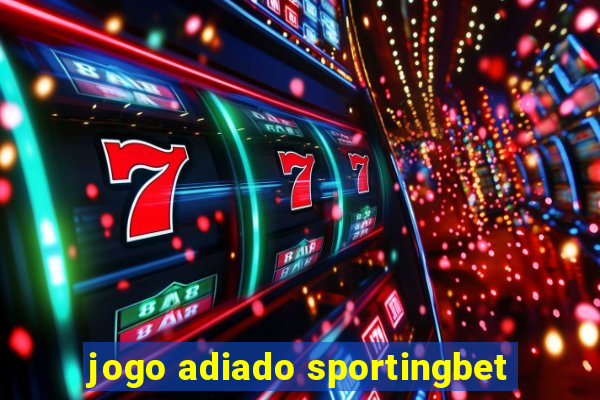 jogo adiado sportingbet